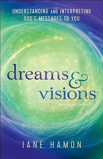 Dreams and Visions: Understanding and Interpreting God's Messages to You
