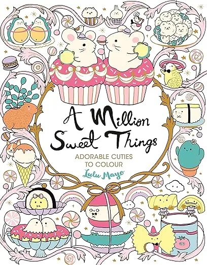 A Million Sweet Things: Adorable Cuties to Colour (A Million Creatures to Colour)
