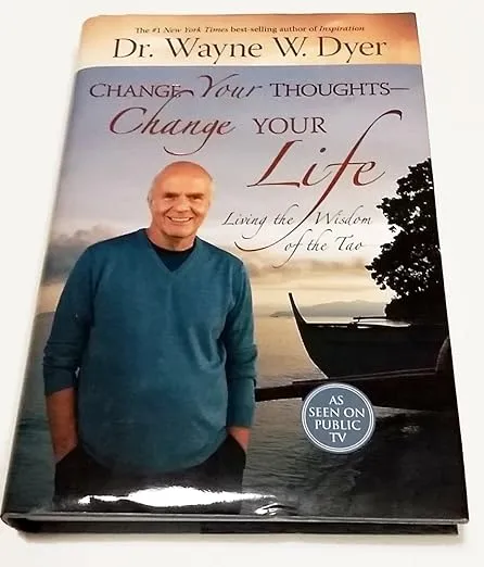 Change Your Thoughts - Change Your Life: Living the Wisdom of the Tao