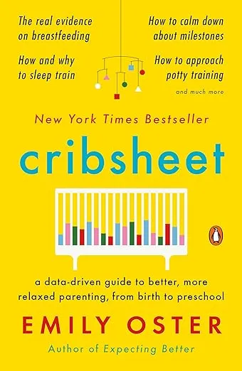 Cribsheet: A Data-Driven Guide to Better, More Relaxed Parenting, from Birth to Preschool (The ParentData Series)