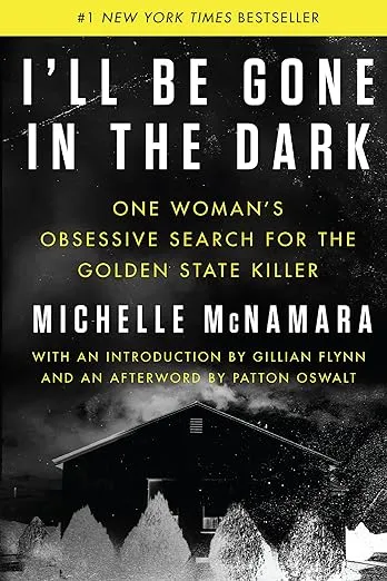 I'll Be Gone in the Dark: One Woman's Obsessive Search for the Golden State Killer