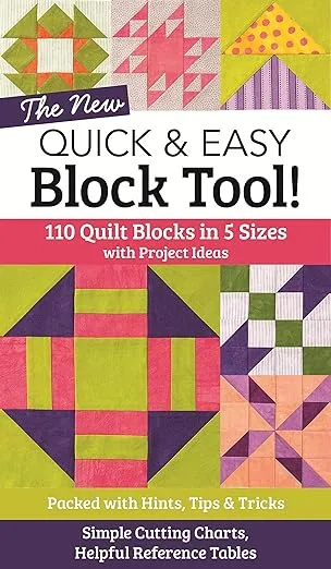 The NEW Quick & Easy Block Tool!: 110 Quilt Blocks in 5 Sizes with Project Ideas - Packed with Hints, Tips & Tricks - Simple Cutting Charts & Helpful Reference Tables