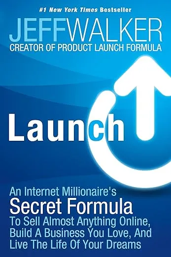 Launch: An Internet Millionaire's Secret Formula To Sell Almost Anything Online, Build A Business You Love, And Live The Life Of Your Dreams