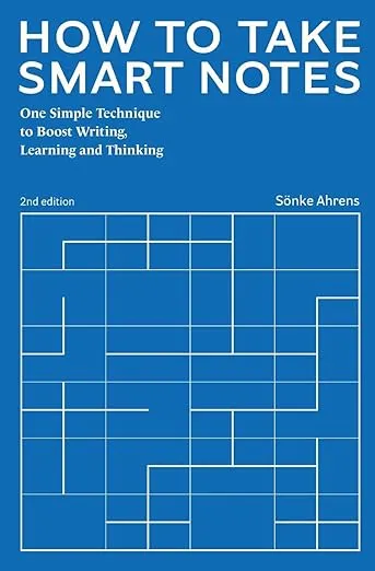 How to Take Smart Notes: One Simple Technique to Boost Writing, Learning and Thinking