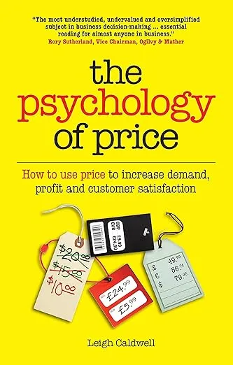 The Psychology of Price: How to use price to increase demand, profit and customer satisfaction