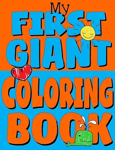 My First Giant Coloring Book: Jumbo Toddler Coloring Book with Over 150 Pages: Great Gift Idea for Preschool Boys & Girls with LOTS of Adorable Illustrations (Toddler Coloring Books)