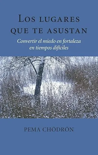 Los lugares que te asustan (The Places That Scare You): Convertir el miedo en fortaleza en tiempos difíciles (Spanish Edition)
