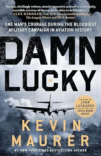 Damn Lucky: One Man's Courage During the Bloodiest Military Campaign in Aviation History