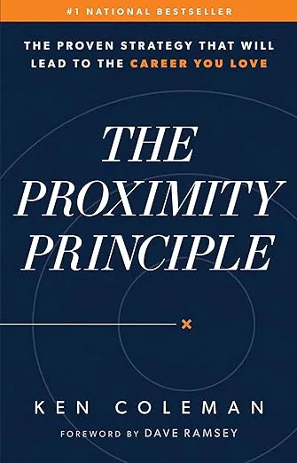 The Proximity Principle: The Proven Strategy That Will Lead to a Career You Love