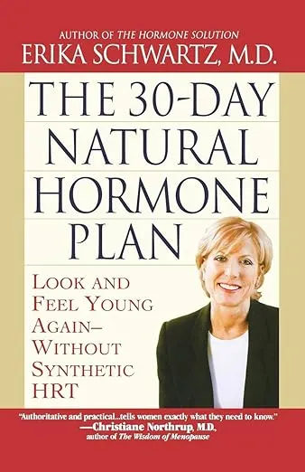 The 30-Day Natural Hormone Plan: Look and Feel Young Again--Without Synthetic HRT