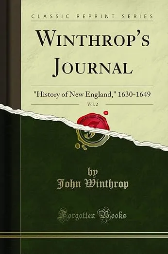 Winthrop's Journal, Vol. 2: "History of New England," 1630-1649 (Classic Reprint)