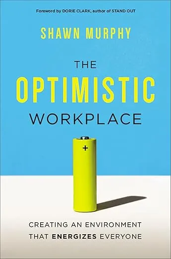 The Optimistic Workplace: Creating an Environment That Energizes Everyone