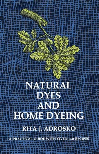 Natural Dyes and Home Dyeing (Dover Crafts: Weaving & Dyeing)