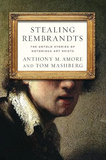 Stealing Rembrandts: The Untold Stories of Notorious Art Heists