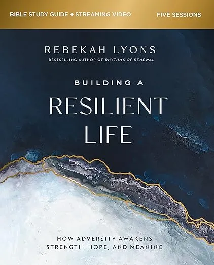 Building a Resilient Life Bible Study Guide plus Streaming Video: How Adversity Awakens Strength, Hope, and Meaning