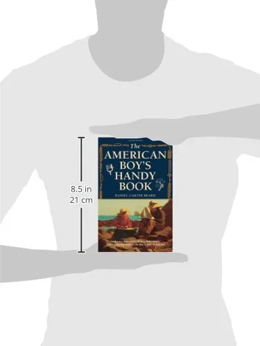 The American Boy's Handy Book: What to Do and How to Do It