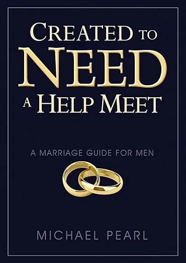 Created To Need A Help Meet: A Marriage Guide For Men