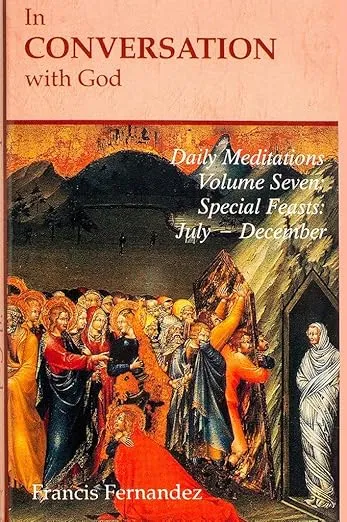 In Conversation with God: Meditations for Each Day of the Year, Vol. 7: Special Feasts, July-December
