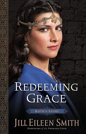Redeeming Grace: (A Story of Second Chances and Stories of Women in the Bible)