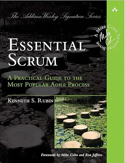 Essential Scrum: A Practical Guide to the Most Popular Agile Process (Addison-Wesley Signature Series (Cohn))