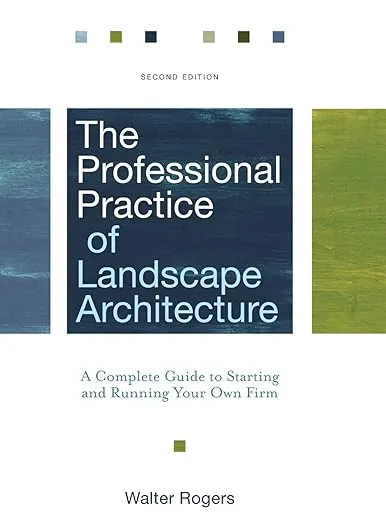 The Professional Practice of Landscape Architecture: A Complete Guide to Starting and Running Your Own Firm