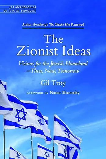 The Zionist Ideas: Visions for the Jewish Homeland―Then, Now, Tomorrow (JPS Anthologies of Jewish Thought)