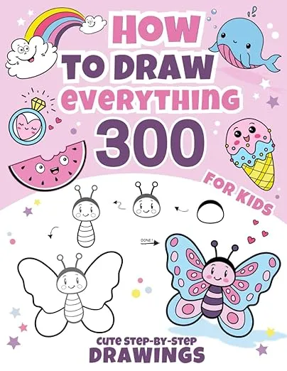 How to Draw Everything for Kids: 300 Cute Step-by-Step Drawings: Amazing Animals, Food, Games, Gifts, and Other Awesome Things | For Boys and Girls