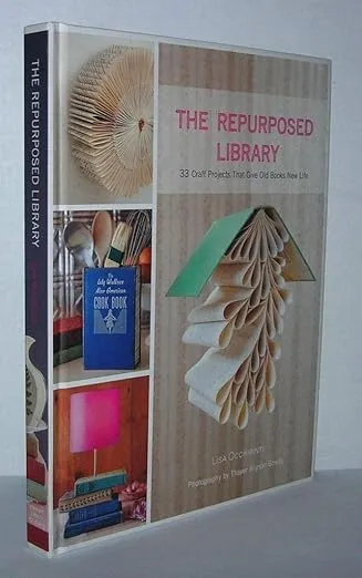 The Repurposed Library: 33 Craft Projects That Give Old Books New Life